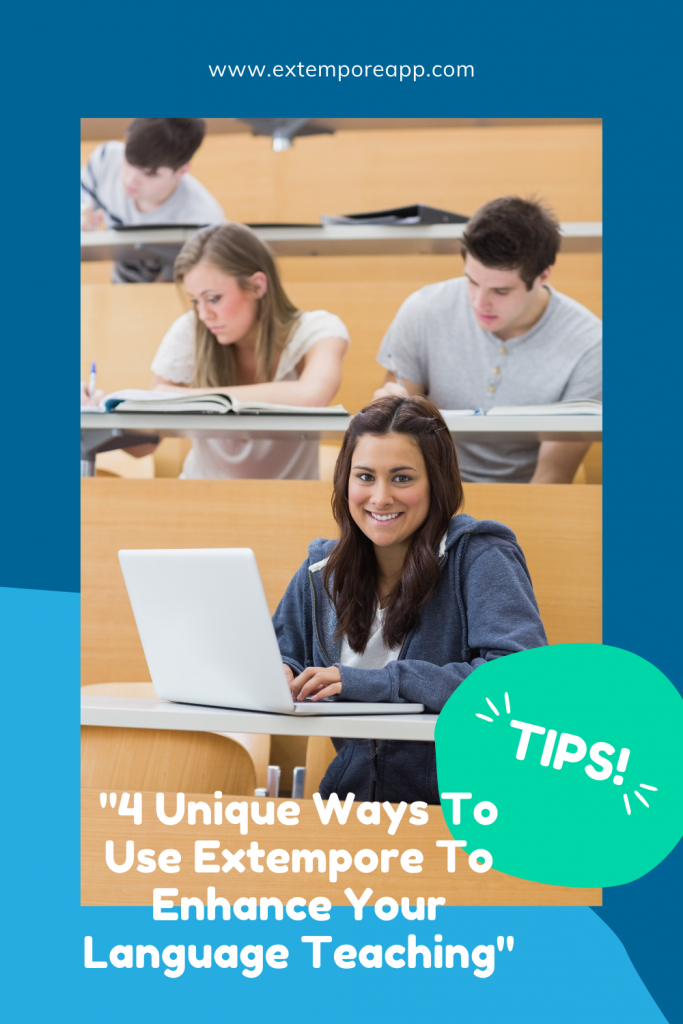 4 Unique Ways To Use Extempore To Enhance Your Language Teaching.