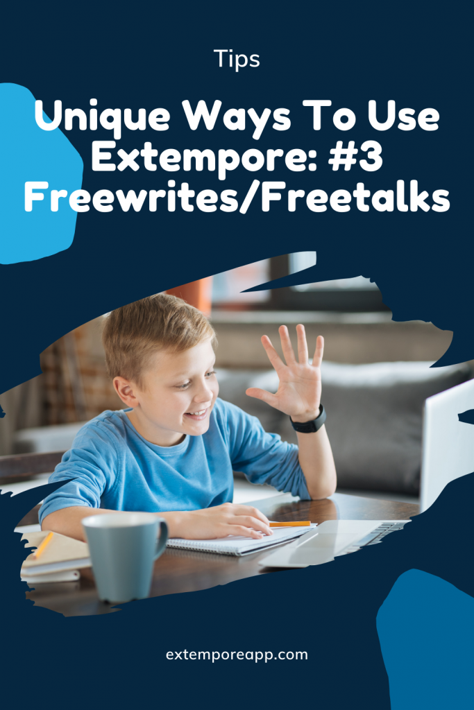 Unique Ways To Use Extempore: #3 Freewrites/Freetalks