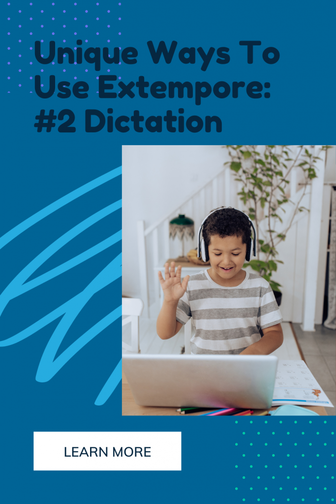 Unique Ways To Use Extempore: #2 Dictation